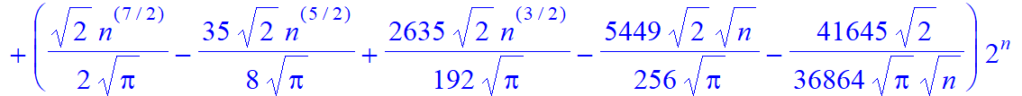 1/16*n*(154-61*n+2*n^2+n^3)*2^n+(1/2/Pi^(1/2)*2^(1/2)*n^(7/2)-35/8/Pi^(1/2)*2^(1/2)*n^(5/2)+2635/192/Pi^(1/2)*2^(1/2)*n^(3/2)-5449/256/Pi^(1/2)*2^(1/2)*n^(1/2)-41645/36864/Pi^(1/2)*2^(1/2)/n^(1/2))*2^n...