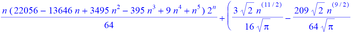 1/64*n*(22056-13646*n+3495*n^2-395*n^3+9*n^4+n^5)*2^n+(3/16/Pi^(1/2)*2^(1/2)*n^(11/2)-209/64/Pi^(1/2)*2^(1/2)*n^(9/2)+11615/512/Pi^(1/2)*2^(1/2)*n^(7/2)-565885/6144/Pi^(1/2)*2^(1/2)*n^(5/2)+81910897/29...