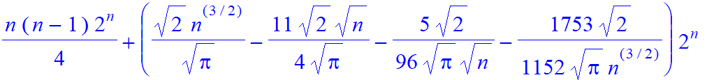 1/4*n*(n-1)*2^n+(1/Pi^(1/2)*2^(1/2)*n^(3/2)-11/4/Pi^(1/2)*2^(1/2)*n^(1/2)-5/96/Pi^(1/2)*2^(1/2)/n^(1/2)-1753/1152/Pi^(1/2)*2^(1/2)/n^(3/2))*2^n