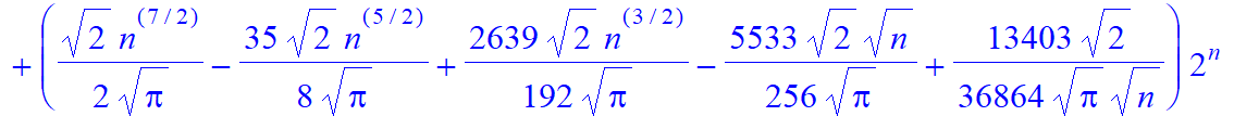 1/16*n*(154-61*n+2*n^2+n^3)*2^n+(1/2/Pi^(1/2)*2^(1/2)*n^(7/2)-35/8/Pi^(1/2)*2^(1/2)*n^(5/2)+2639/192/Pi^(1/2)*2^(1/2)*n^(3/2)-5533/256/Pi^(1/2)*2^(1/2)*n^(1/2)+13403/36864/Pi^(1/2)*2^(1/2)/n^(1/2))*2^n...