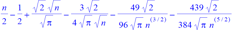 1/2*n-1/2+1/Pi^(1/2)*2^(1/2)*n^(1/2)-3/4/Pi^(1/2)*2^(1/2)/n^(1/2)-49/96/Pi^(1/2)*2^(1/2)/n^(3/2)-439/384/Pi^(1/2)*2^(1/2)/n^(5/2)