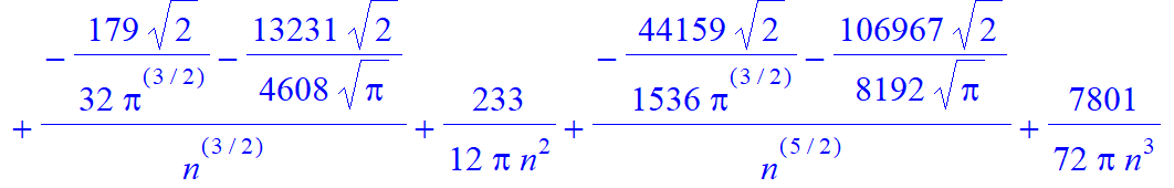 (-5/4/Pi^(1/2)*2^(1/2)+4/Pi^(3/2)*2^(1/2))*n^(3/2)+(-9/Pi^(3/2)*2^(1/2)+43/16/Pi^(1/2)*2^(1/2))*n^(1/2)+(-229/128/Pi^(1/2)*2^(1/2)+1/8/Pi^(3/2)*2^(1/2))/n^(1/2)+13/3/Pi/n+(-179/32/Pi^(3/2)*2^(1/2)-1323...