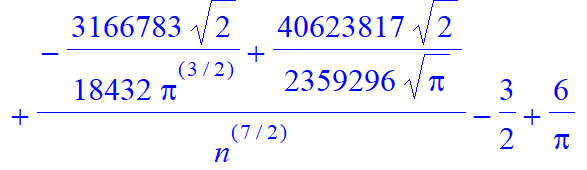 (-5/4/Pi^(1/2)*2^(1/2)+4/Pi^(3/2)*2^(1/2))*n^(3/2)+(-9/Pi^(3/2)*2^(1/2)+43/16/Pi^(1/2)*2^(1/2))*n^(1/2)+(-229/128/Pi^(1/2)*2^(1/2)+1/8/Pi^(3/2)*2^(1/2))/n^(1/2)+13/3/Pi/n+(-179/32/Pi^(3/2)*2^(1/2)-1323...