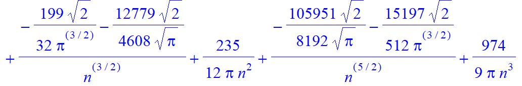 (-5/4/Pi^(1/2)*2^(1/2)+4/Pi^(3/2)*2^(1/2))*n^(3/2)+(-9/Pi^(3/2)*2^(1/2)+43/16/Pi^(1/2)*2^(1/2))*n^(1/2)+(5/8/Pi^(3/2)*2^(1/2)-241/128/Pi^(1/2)*2^(1/2))/n^(1/2)+14/3/Pi/n+(-199/32/Pi^(3/2)*2^(1/2)-12779...