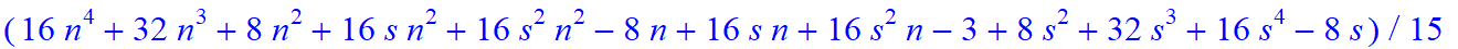 3, 1/15*(n+1+s)*(n-s)*(16*n^4+32*n^3+8*n^2+16*s*n^2+16*s^2*n^2-8*n+16*s*n+16*s^2*n-3+8*s^2+32*s^3+16*s^4-8*s)