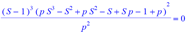 (S-1)^3*(p*S^3-S^2+p*S^2-S+S*p-1+p)^2/p^2 = 0