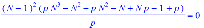 (N-1)^2*(p*N^3-N^2+p*N^2-N+N*p-1+p)/p = 0